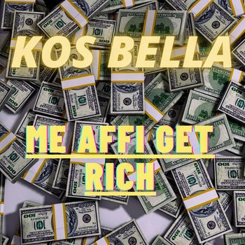 Kos Bella - ME AFFI GET RICH (Explicit)