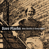 Dave Plaehn - More Sketches & Demos, Pt. 1