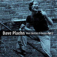 Dave Plaehn - More Sketches & Demos, Pt. 2