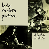 Violeta Parra - Toda Violeta Parra: El Folklore de Chile
