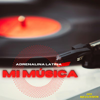 Adrenalina Latina - Mi Musica (2021 Nueva Versión)