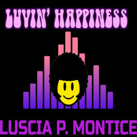 Luscia P. Montice - Luvin' Happiness