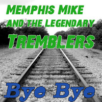 Memphis Mike & The Legendary Tremblers - Bye Bye (Explicit)