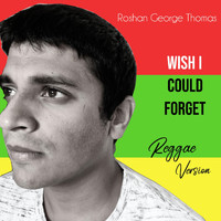 Roshan George Thomas - Wish I Could Forget Reggae Version