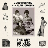 Good Morning & Alan Dunham - The Guy We Used To Know (Cover) b/w The Guy We Used To Know