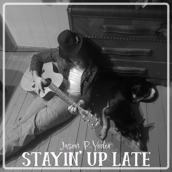 Jason P Yoder - Stayin' up Late