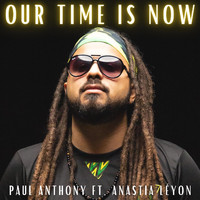 Paul Anthony - Our Time Is Now (feat. Anastia Léyon)
