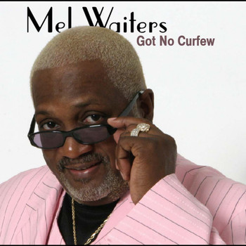 Mel Waiters - Got No Curfew