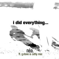 NEA - I Did Everything (feat. G.Stone & Cathy Mac)