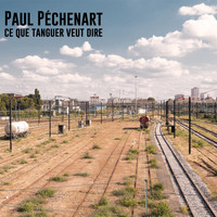 Paul Péchenart - Ce que tanguer veut dire