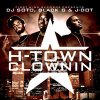 D.J. Soto - H-Town Clownin (feat. Black-G & J-Dot) (Explicit)