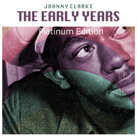 Johnny Clarke - The Early Years (Platinum Edition)