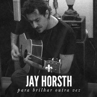 Jay Horsth - Para Brilhar Outra Vez (Acústico)