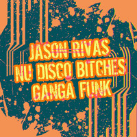 Jason Rivas & Nu Disco Bitches - Ganga Funk