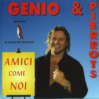 Genio & Pierrots - Amici Come Noi