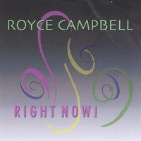 Royce Campbell - Right Now!