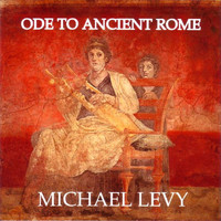 Michael Levy - Ode to Ancient Rome