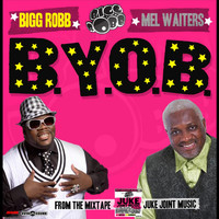 Bigg Robb - BYOB (Original Version) [feat. Mel Waiters]
