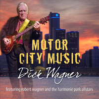 Dick Wagner - Motor City Music (feat. Robert Wagner and the Harmonie Park Allstars)