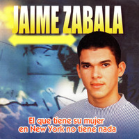 Jaime Zabala - El Que Tiene Su Mujer en New York No Tiene Nada