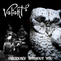 Valiant - Obviously Without You