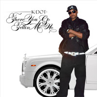 KDot - (There You Go) Tellin' Me No