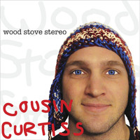 Cousin Curtiss - Wood Stove Stereo