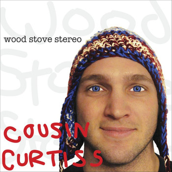 Cousin Curtiss - Wood Stove Stereo