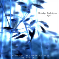 Rodrigo Rodriguez - Traditional and Modern Pieces: Shakuhachi