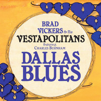 Brad Vickers & His Vestapolitans - Dallas Blues (feat. Charles Burnham)
