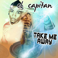 El Capitan - Take Me Away