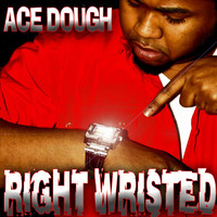 Ace Dough - Right Wristed (Explicit)