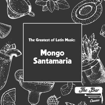 Mongo Santamaría - The Greatest of Latin Music: Mongo Santamaria