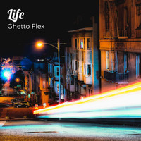 Ghetto Flex - Life