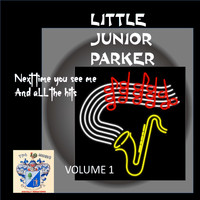 Little Junior Parker - Next Time You See Me and All the Hits Vol. 1