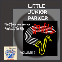 Little Junior Parker - Next Time You See Me and All the Hits Vol. 2