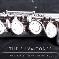 The Silva-tones - That's All I Want From You