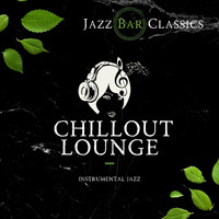 Jazz Bar Classics - Chillout Lounge