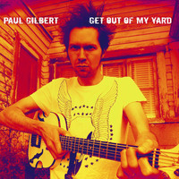 Paul Gilbert - Get Out Of My Yard