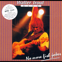 Walter Trout - No More Fish Jokes