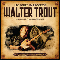 Walter Trout - Unspoiled by Progress: 20 Years Of Hardcore Blues