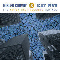 Misled Convoy, Kat Five - Apply the Pressure (The Remixes)