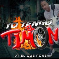JT El Que La Pone - Yo Tengo El Timon