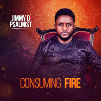 Jimmy D Psalmist - Consuming Fire