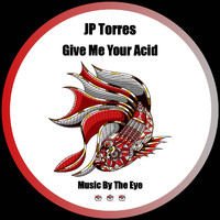 JP Torres - Give Me Your Acid