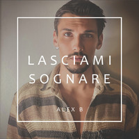 Alex B - Lasciami sognare