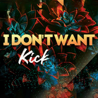 KICK - i don't want