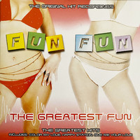 Fun Fun - The Greatest Fun - The Original Hit Recordings (The Greatest Hits)