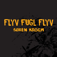 Søren Krogh - Flyv fugl flyv