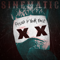 Sinematic - Friend To Your Face
